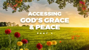 Accessing-Gods-Grace-Peace-Part-4 Thumbnail